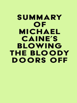 cover image of Summary of Michael Caine's Blowing the Bloody Doors Off